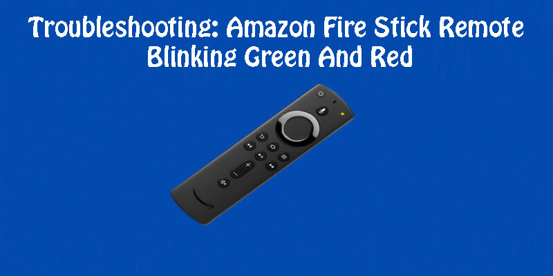 Amazon Fire Stick Remote Blinking Green And Red-Fi