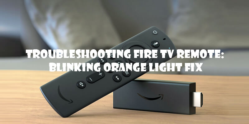 Fire TV Remote Blinking Orange-Fi
