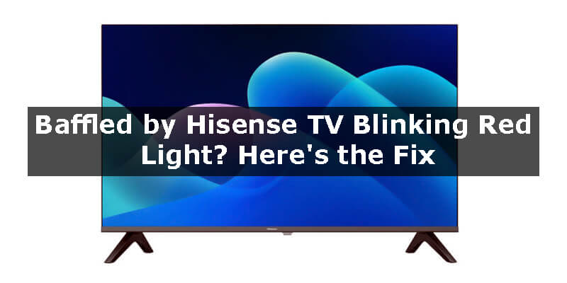 Hisense TV Blinking Red Light-Fi