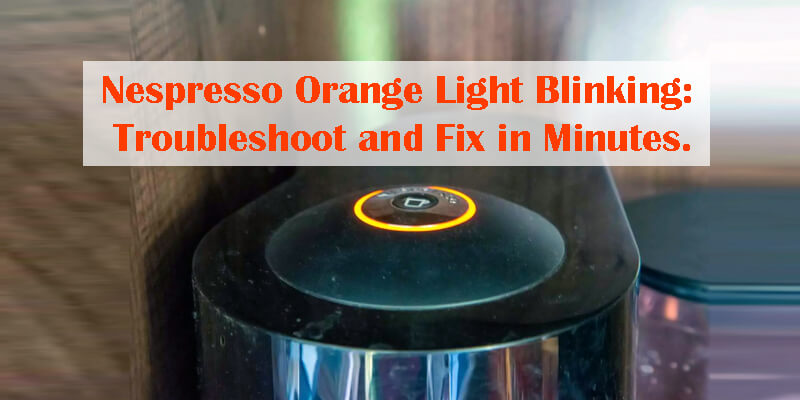 Nespresso Orange Light Blinking-Fi